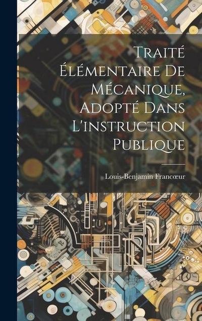 Traité Élémentaire De Mécanique, Adopté Dans L’instruction Publique
