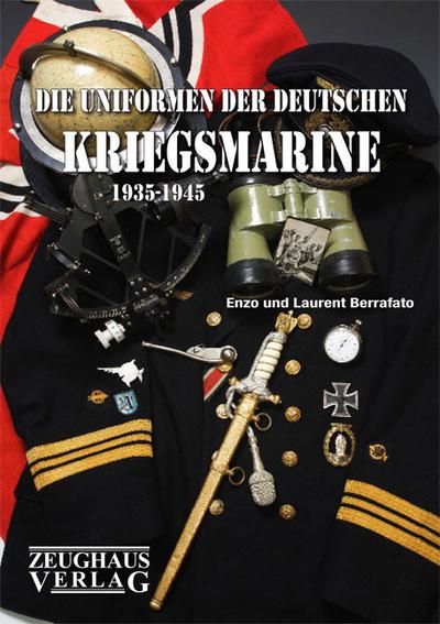 Die Uniformen der deutschen Kriegsmarine 1935-1945 - Enzo Berrafato, Laurent Berrafato