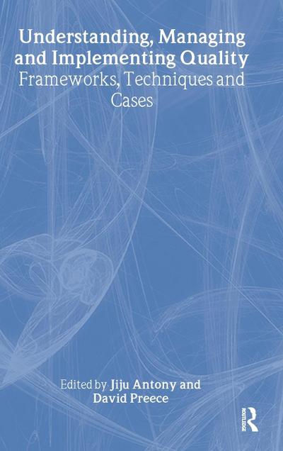 Understanding, Managing and Implementing Quality