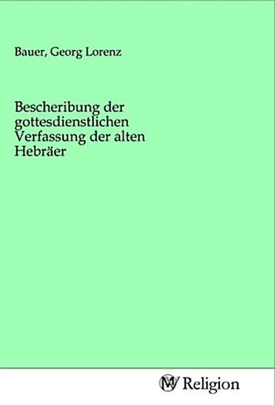 Bescheribung der gottesdienstlichen Verfassung der alten Hebräer
