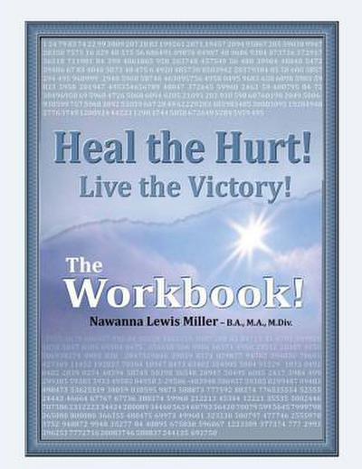 Heal the Hurt! Live the Victory! The Workbook!: God’s Spiritual, Mental, and Physical Transformation Seminar/Experience