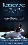 Remember Me? Loving and Caring for a Dog with Canine Cognitive Dysfunction