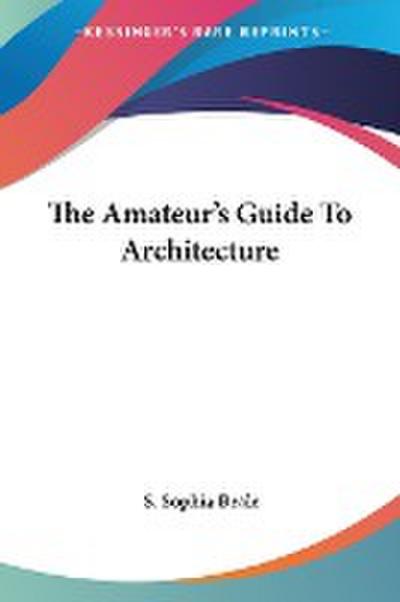 The Amateur’s Guide To Architecture