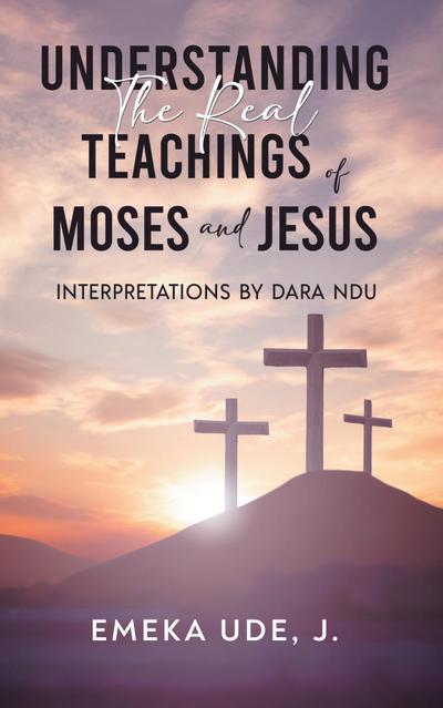 Understanding the Real Teachings of Moses and Jesus