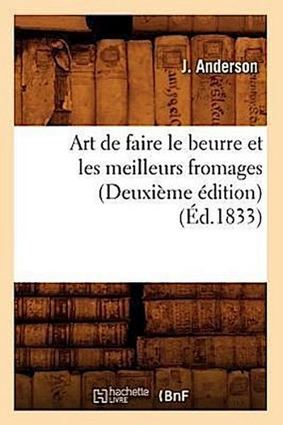 Art de Faire Le Beurre Et Les Meilleurs Fromages (Deuxième Édition) (Éd.1833)
