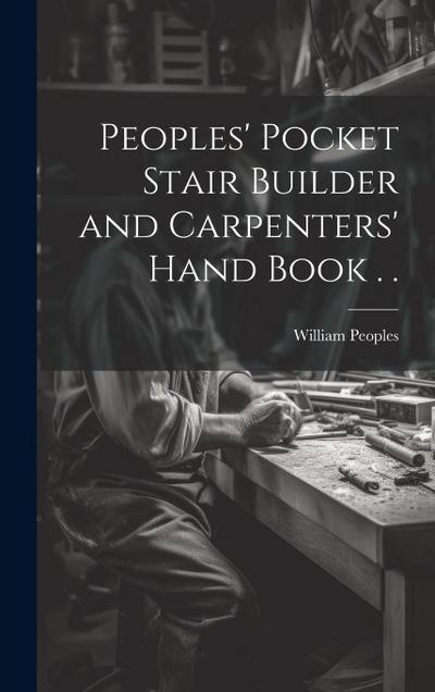Peoples’ Pocket Stair Builder and Carpenters’ Hand Book . .