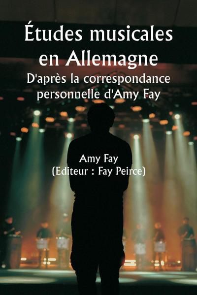 Études musicales en Allemagne  D’après la correspondance personnelle d’Amy Fay