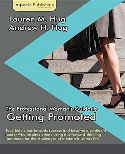 Professional Woman’s Guide to Getting Promoted