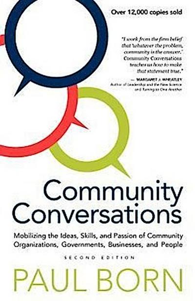 Community Conversations: Mobilizing the Ideas, Skills, and Passion of Community Organizations, Governments, Businesses, and People