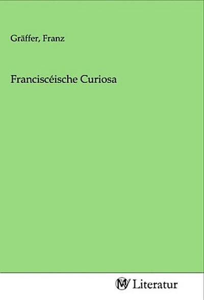 Franciscéische Curiosa
