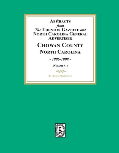 Abstracts from the Edenton Gazette and North Carolina General Advertiser, Chowan County, North Carolina, 1806-1809. (Volume #1)