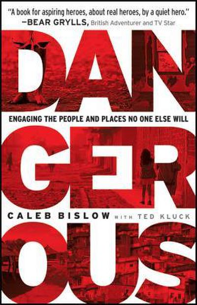 Dangerous: Engaging the People and Places No One Else Will