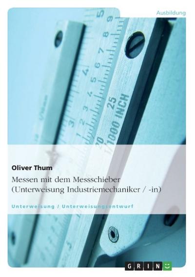 Messen mit dem Messschieber (Unterweisung Industriemechaniker/-in)