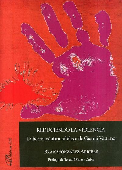 Reduciendo la violencia : la hermenéutica nihilista de Gianni Vattimo