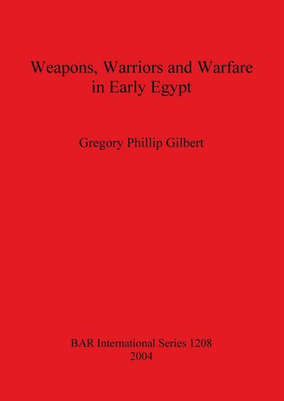 Weapons, Warriors and Warfare in Early Egypt