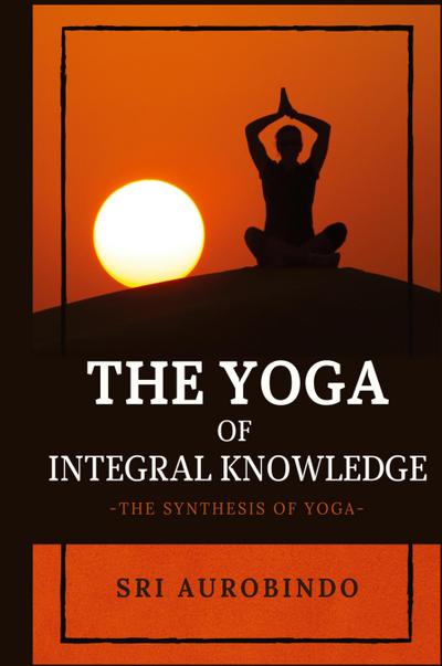 The Yoga of Integral Knowledge