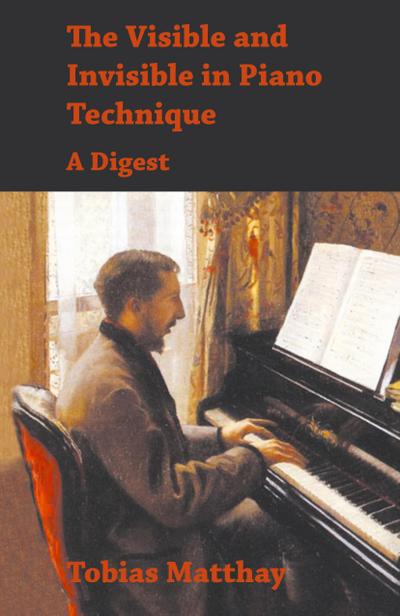 Visible and Invisible in Piano Technique - A Digest