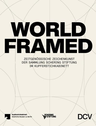 WORLD FRAMED - Zeitgenössische Zeichenkunst der Sammlung Schering Stiftung im Kupferstichkabinett
