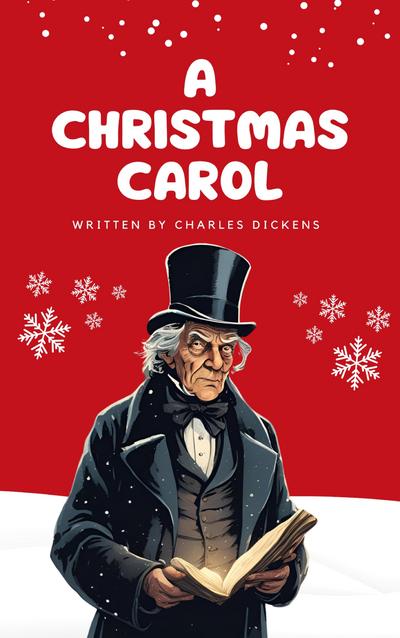 A Christmas Carol: Charles Dickens’ Timeless Tale of Redemption and Joy (Kindle Edition)