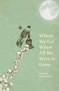 Where We Go When All We Were Is Gone
