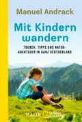 Mit Kindern wandern: Touren, Tipps und Naturabenteuer in ganz Deutschland