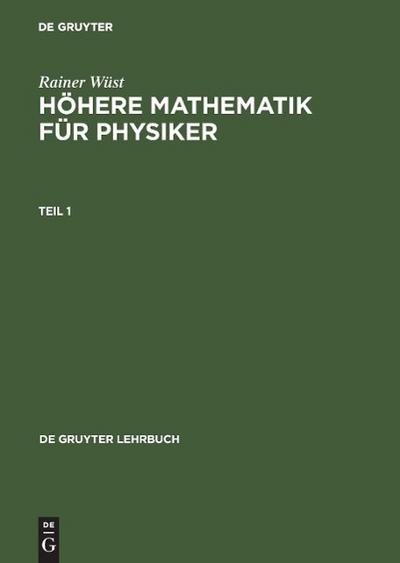 Höhere Mathematik für Physiker, 2 Tle., Kst Rainer Wüst: Höhere Mathematik für Physiker. Teil 1. Tl.1