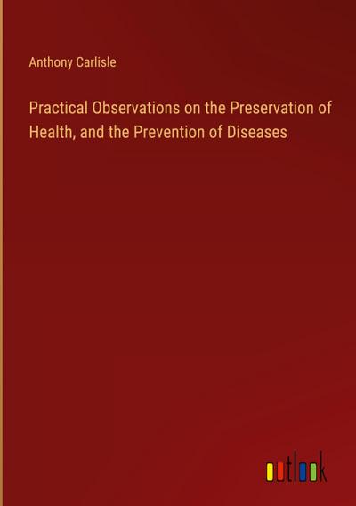 Practical Observations on the Preservation of Health, and the Prevention of Diseases