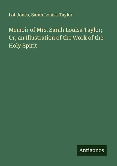 Memoir of Mrs. Sarah Louisa Taylor; Or, an Illustration of the Work of the Holy Spirit