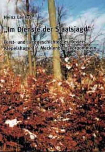 Im Dienste der Staatsjagd: Forst- und Jagdgeschichte des Reviers Klepelshagen in Mecklenburg-Vorpommern