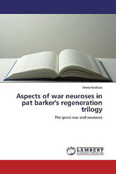 Aspects of war neuroses in pat barker’s regeneration trilogy