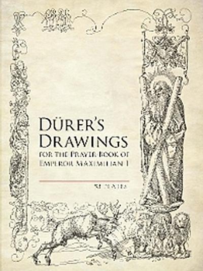 Durer’s Drawings for the Prayer-Book of Emperor Maximilian I