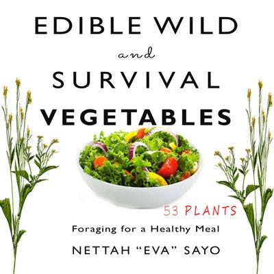 Edible Wild and Survival Vegetables: Foraging for a Healthy Meal