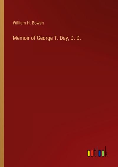 Memoir of George T. Day, D. D.