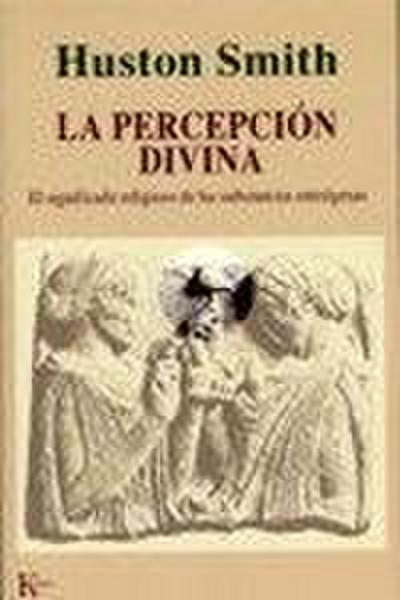 La percepción divina : el significado religioso de las substancias enteógenas