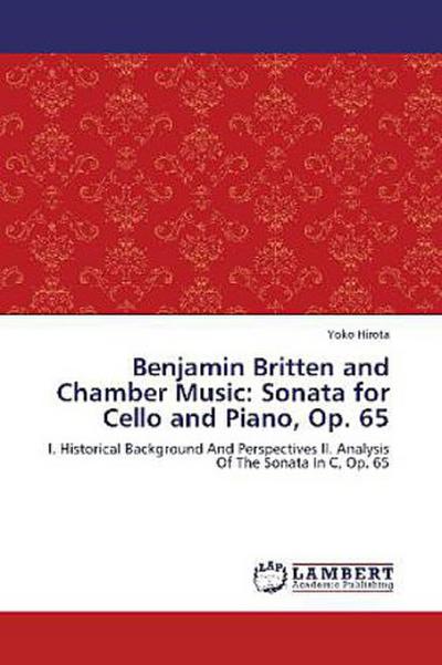 Benjamin Britten and Chamber Music: Sonata for Cello and Piano, Op. 65