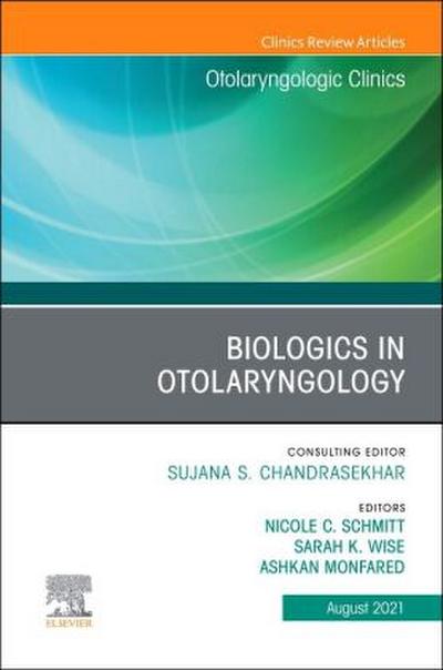 Biologics in Otolaryngology, an Issue of Otolaryngologic Clinics of North America