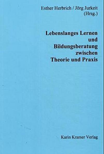 Lebenslanges Lernen und Bildungsberatung zwischen Theorie und Praxis