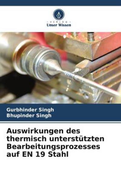 Auswirkungen des thermisch unterstützten Bearbeitungsprozesses auf EN 19 Stahl