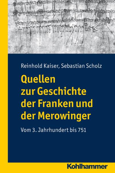 Quellen zur Geschichte der Franken und der Merowinger: Vom 3. Jahrhundert bis 751