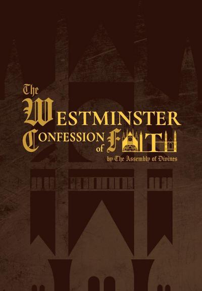 The Westminster Confession of Faith (1646 Edition)