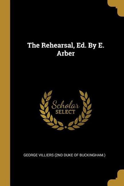 The Rehearsal, Ed. By E. Arber