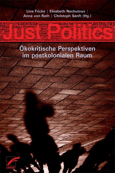 Just Politics: Ökokritische Perspektiven im postkolonialen Raum