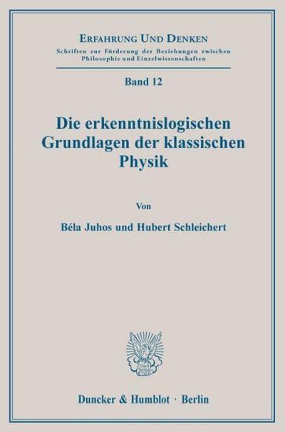 Die erkenntnislogischen Grundlagen der klassischen Physik.