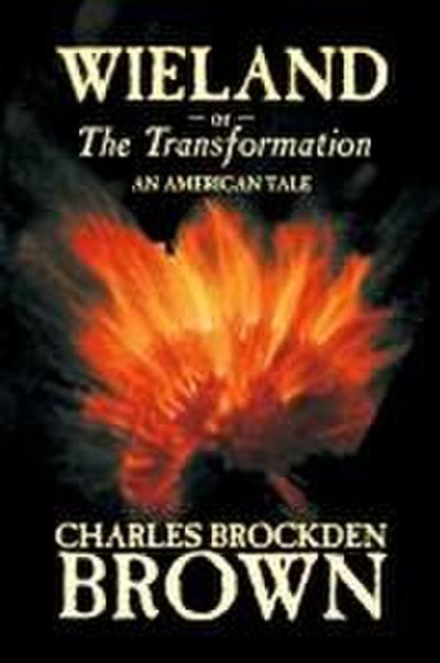 Wieland; or, the Transformation. An American Tale by Charles Brockden Brown, Fiction, Horror