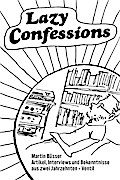 Lazy Confessions: Artikel, Interviews und Bekenntnisse aus zwei Jahrzehnten