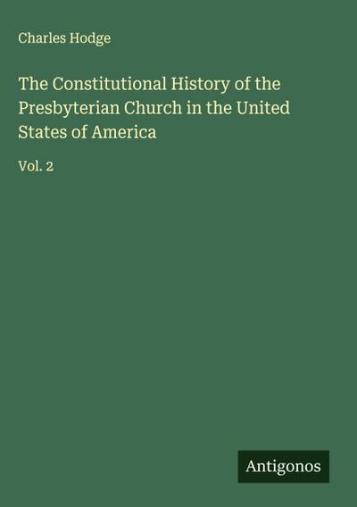The Constitutional History of the Presbyterian Church in the United States of America