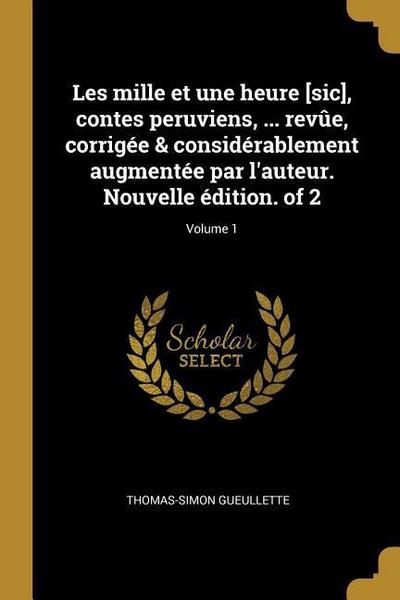 Les mille et une heure [sic], contes peruviens, ... revûe, corrigée & considérablement augmentée par l’auteur. Nouvelle édition. of 2; Volume 1