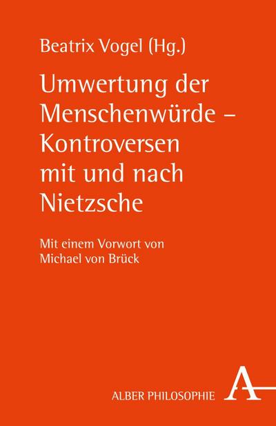 Umwertung der Menschenwürde - Kontroversen mit und nach Nietzsche