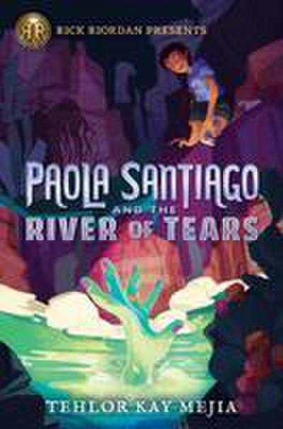 Rick Riordan Presents: Paola Santiago and the River of Tears-A Paola Santiago Novel Book 1