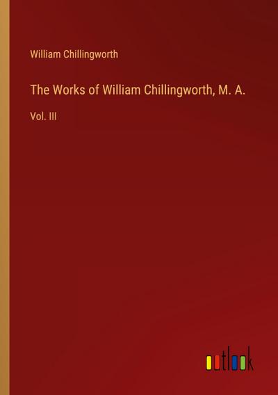 The Works of William Chillingworth, M. A.